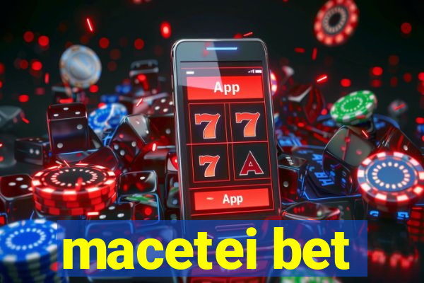 macetei bet